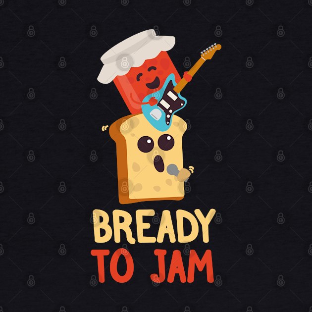 Bready to Jam | Food Puns | Gift Ideas by Fluffy-Vectors